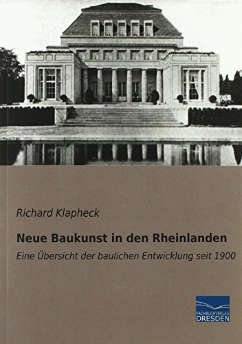 Neue Baukunst in den Rheinlanden: Eine Übersicht der baulichen Entwicklung seit 1900 von Fachbuchverlag Dresden