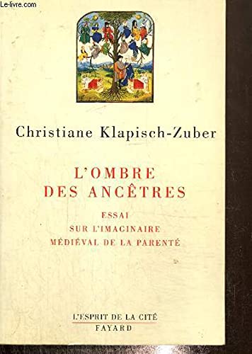 L'ombre des ancêtres: Essai sur l'imaginaire médiéval de la parenté