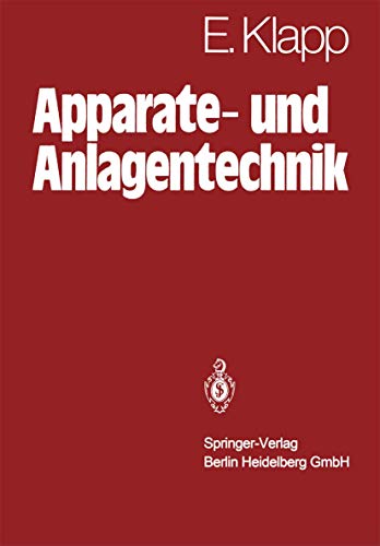 Apparate- und Anlagentechnik: Planung, Berechnung, Bau und Betrieb stoff- und energiewandelnder Systeme auf konstruktiver Grundlage (Klassiker der Technik)