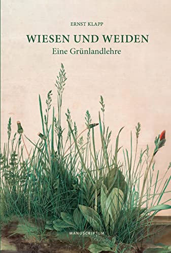Wiesen und Weiden: Eine Grünlandlehre von Manuscriptum Verlagsbuchhandlung
