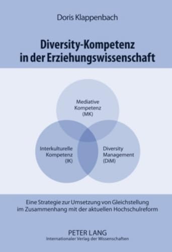 Diversity-Kompetenz in der Erziehungswissenschaft: Eine Strategie zur Umsetzung von Gleichstellung im Zusammenhang mit der aktuellen Hochschulreform Diversity-Kompetenz in der Erziehungswissenschaft: Eine Strategie zur Umsetzung von Gleichstellung im Zusammenhang mit der aktuellen Hochschulreform