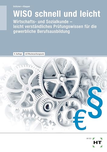 WISO schnell und leicht: Wirtschafts- und Sozialkunde - leicht verständliches Prüfungswissen für die gewerbliche Berufsausbildung von VERLAG HANDWERK UND TECHNIK