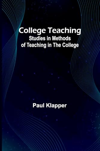College Teaching; Studies In Methods Of Teaching In The College von Alpha Editions