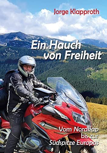 Ein Hauch von Freiheit: Mit dem Motorrad vom Nordkap bis zur Südspitze Europas von Books on Demand GmbH