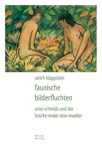 Faunische Bilderfluchten: Arno Schmidt und der Brücke-Maler Otto Mueller