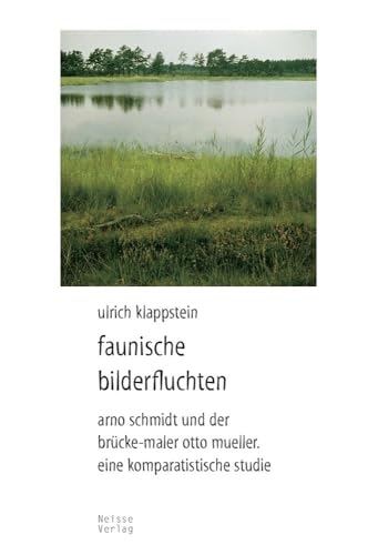 Faunische Bilderfluchten: Arno Schmidt und der Brücke-Maler Otto Mueller. Eine komparatistische Studie von Neisse Verlag