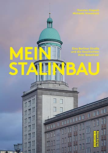 Mein Stalinbau: Eine Berliner Straße und die Geschichten ihrer Bewohner