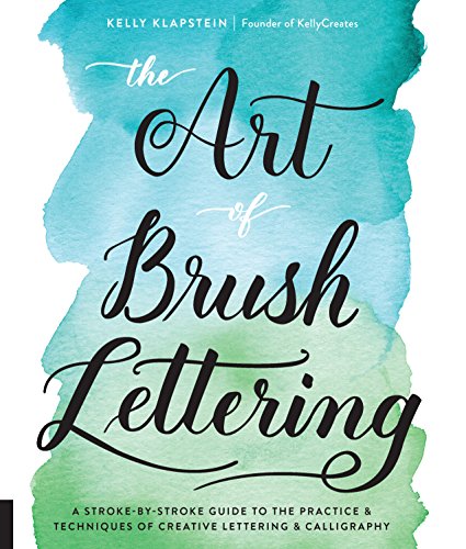 The Art of Brush Lettering: A Stroke-by-Stroke Guide to the Practice and Techniques of Creative Lettering and Calligraphy von Quarry Books
