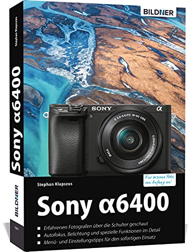 Sony alpha 6400 - Das umfangreiche Praxisbuch zu Ihrer Kamera! von BILDNER Verlag