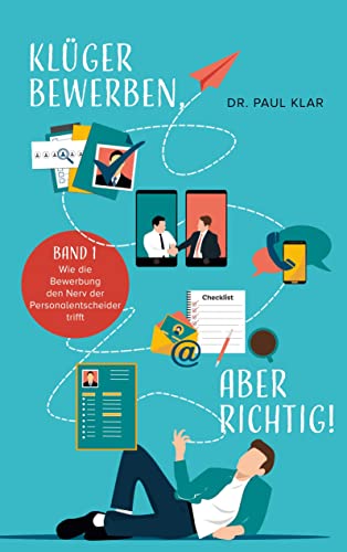 Klüger bewerben, aber richtig!: Wie die Bewerbung den Nerv der Personalentscheider trifft (Bewerber spezial: Sich gut verkaufen)