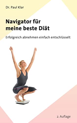 Navigator für meine beste Diät: Erfolgreich abnehmen einfach entschlüsselt
