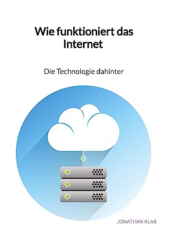 Wie funktioniert das Internet - Die Technologie dahinter: DE von Jaltas Books