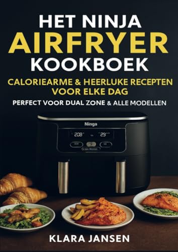 Het Ninja Airfryer Kookboek - Caloriearme & Heerlijke Recepten voor Elke Dag Perfect voor Dual Zone & Alle Modellen von Bookmundo