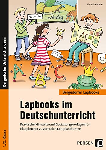 Lapbooks im Deutschunterricht - 1./2. Klasse: Praktische Hinweise und Gestaltungsvorlagen für Klappbücher zu zentralen Lehrplanthemen (Bergedorfer Lapbooks)