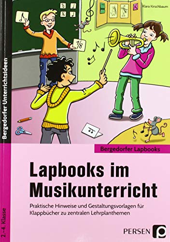 Lapbooks im Musikunterricht: Praktische Hinweise und Gestaltungsvorlagen für Klappbücher zu zentralen Lehrplanthemen (2. bis 4. Klasse) (Bergedorfer Lapbooks)