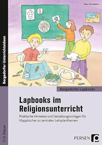 Lapbooks im Religionsunterricht - 1./2. Klasse: Praktische Hinweise und Gestaltungsvorlagen für Klappbücher zu zentralen Lehrplanthemen (Bergedorfer Lapbooks)