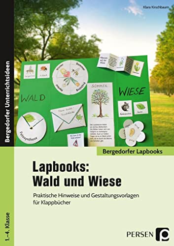 Lapbooks: Wald und Wiese - 1.-4. Klasse: Praktische Hinweise und Gestaltungsvorlagen für Klappbücher (Bergedorfer Lapbooks)