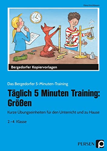 Täglich 5 Minuten Training: Größen: Kurze Übungseinheiten für den Unterricht und zu Hause (2. bis 4. Klasse) (Das Bergedorfer 5-Minuten-Training)