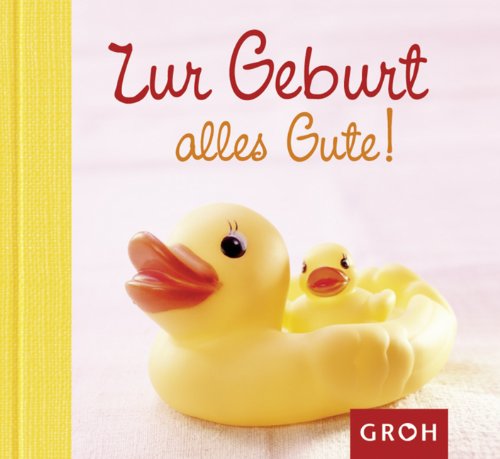 Zur Geburt alles Gute! von Groh Verlag