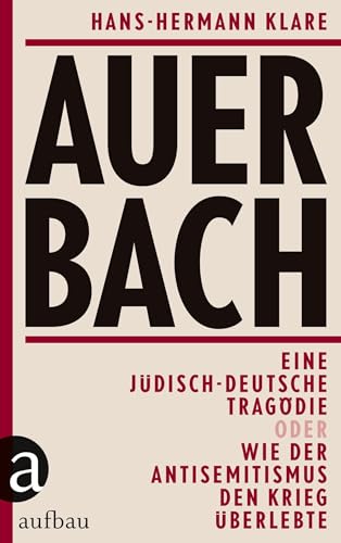 Auerbach: Eine jüdisch-deutsche Tragödie oder Wie der Antisemitismus den Krieg überlebte von Aufbau Verlag GmbH