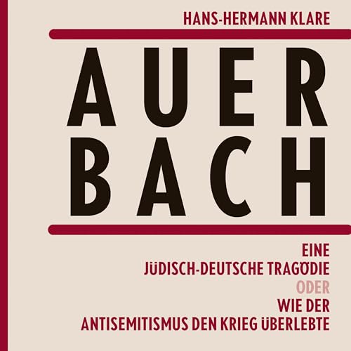 Auerbach: Eine jüdisch-deutsche Tragödie oder Wie der Antisemitismus den Krieg überlebte