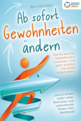 Ab sofort Gewohnheiten ändern: Wie Sie enorme Selbstdisziplin entwickeln, Ihre guten Vorsätze nie wieder aufschieben und zu einem Leben voller Motivation und Lebensfreude finden (inkl. Workbook) von Pegoa Global Media