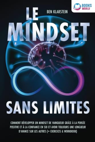 Le mindset sans limites: Comment développer un mindset de vainqueur grâce à la pensée positive et à la confiance en soi et avoir toujours une longueur d'avance sur les autres (+ exercices & workbook) von EoB
