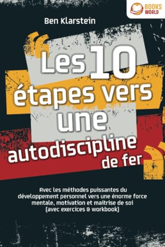 Les 10 étapes vers une autodiscipline de fer: Avec les méthodes puissantes du développement personnel vers une énorme force mentale, motivation et maitrise de soi (avec exercices & workbook) von EoB