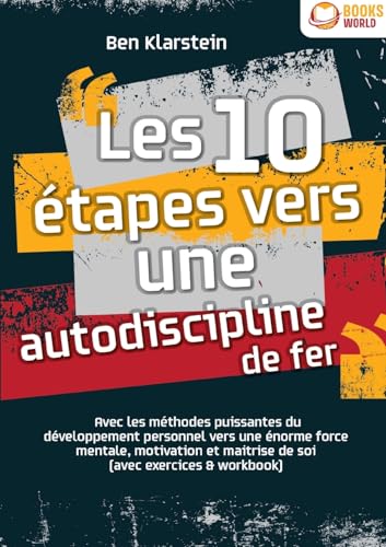 Les 10 étapes vers une autodiscipline de fer: Avec les méthodes puissantes du développement personnel vers une énorme force mentale, motivation et maitrise de soi (avec exercices & workbook) von Orbita Media Gmbh