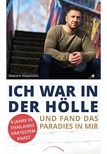 Kamphausen Media GmbH Ich war in der Hölle und fand das Paradies in mir: 8 Jahre in Thailands härtestem Knast