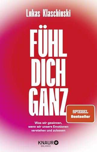 Fühl dich ganz: Was wir gewinnen, wenn wir unsere Emotionen verstehen und zulassen von Droemer Knaur*