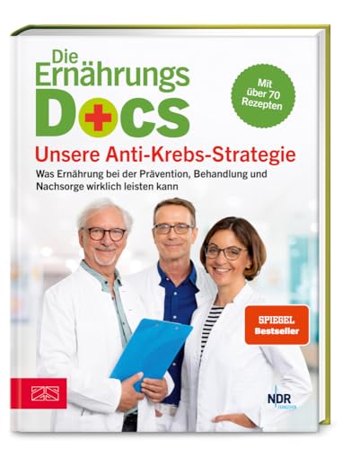 Die Ernährungs-Docs - Unsere Anti-Krebs-Strategie: Was Ernährung bei der Prävention, Behandlung und Nachsorge wirklich leisten kann von ZS ein Verlag der Edel Verlagsgruppe