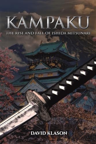 Kampaku: The Rise and Fall of Ishida Mitsunari von Austin Macauley Publishers