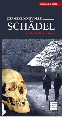 Der geheimnisvolle Schädel: ... und eine verbotene Liebe von Schröck-Schmidt, Wolfgang