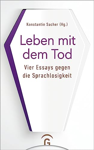 Leben mit dem Tod: Vier Essays gegen die Sprachlosigkeit von Guetersloher Verlagshaus