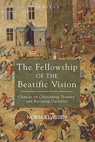 The Fellowship of the Beatific Vision: Chaucer on Overcoming Tyranny and Becoming Ourselves (Veritas, Band 22) von Cascade Books
