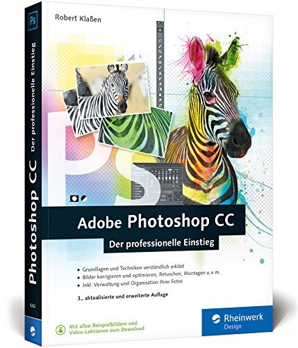 Adobe Photoshop CC: Photoshop-Know-how für Einsteiger im Grafik- und Fotobereich – 3. Auflage