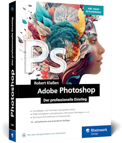 Adobe Photoshop: Ihr professioneller Einstieg in Grafik und Fotografie. Mit über 60 Praxis-Workshops. Inkl. KI-Funktionen (neue Auflage 2024) von Rheinwerk Verlag GmbH