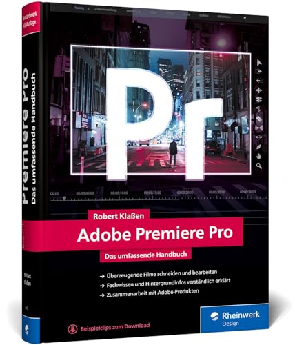 Adobe Premiere Pro: Schritt für Schritt zum perfekten Film: Videoschnitt, Effekte, Sound (neue Auflage 2021) von Rheinwerk Verlag GmbH
