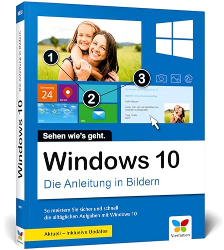 Windows 10: Die Anleitung in Bildern. Aktuell inklusive aller Updates (Ausgabe 2021). Komplett in Farbe! Ideal für alle Einsteiger