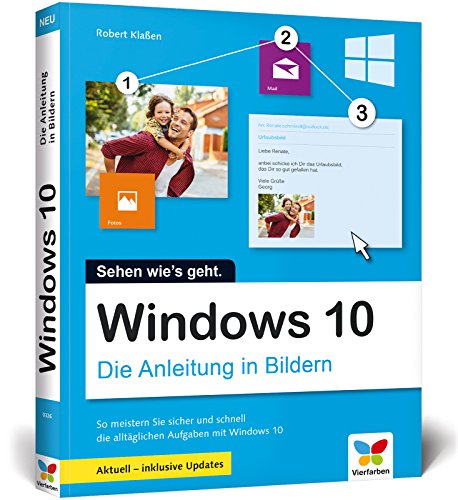 Windows 10: Die Anleitung in Bildern. Aktuell inklusive aller Updates. Komplett in Farbe. Ideal für Einsteiger.