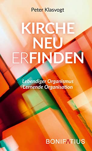 Kirche neu erfinden: Lebendiger Organismus. Lernende Organisation von Bonifatius Verlag