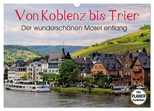 Der wunderschönen Mosel entlang – Von Koblenz bis Trier (Wandkalender 2023 DIN A3 quer): Die Moselstrecke mit ihren schönsten Orten. (Geburtstagskalender, 14 Seiten ) (CALVENDO Orte)