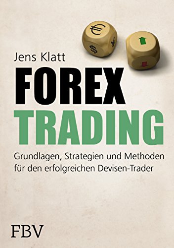 Forex-Trading: Grundlagen, Strategien und Methoden für den erfolgreichen Devisen-Trader