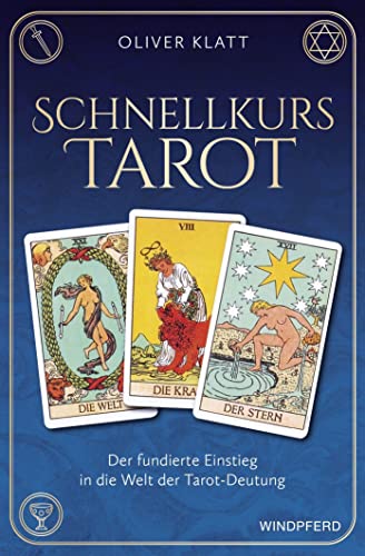 Schnellkurs Tarot: Der fundierte Einstieg in die Welt der Tarot-Deutung