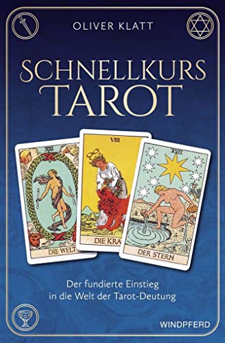 Schnellkurs Tarot: Der fundierte Einstieg in die Welt der Tarot-Deutung von Windpferd Verlagsges.