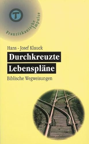 Durchkreuzte Lebenspläne: Biblische Weisungen (Franziskanische Impulse)