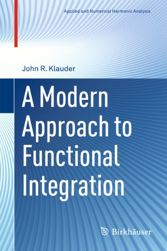 A Modern Approach to Functional Integration (Applied and Numerical Harmonic Analysis) von Birkhäuser