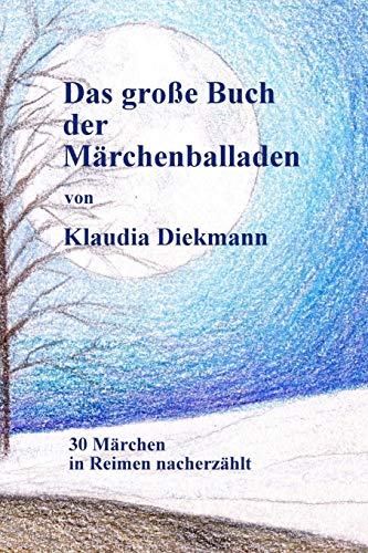 Das grosse Buch der Maerchenballaden: 30 Maerchen in Reimen nacherzaehlt von Createspace Independent Publishing Platform