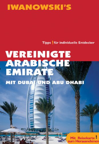Vereinigte Arabische Emirate Reisehandbuch: Mit Dubai & Abu Dhabi. Tipps ! für individuelle Entdecker von Iwanowski's Reisebuchverlag